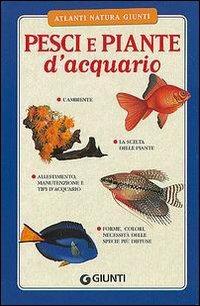 Pesci e piante d'acquario - Erica Civitelli Balmer - Libro Giunti Editore 2004, Atlanti natura Giunti | Libraccio.it