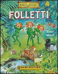 Folletti - Tony Wolf - Libro Dami Editore 2004, Bosco pocket | Libraccio.it