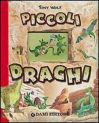 Piccoli draghi - Tony Wolf - Libro Dami Editore 2004, Cartonati cicciotti | Libraccio.it