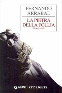 La pietra della follia. Libro panico - Fernando Arrabal - Libro Giunti Editore 2004, Citylights | Libraccio.it