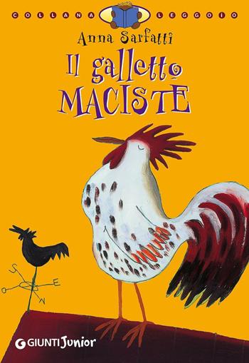 Il galletto Maciste. Ediz. illustrata - Anna Sarfatti, Morena Forza - Libro Giunti Junior 2004, Leggo io | Libraccio.it
