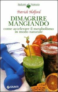 Dimagrire mangiando. Come accelerare il metabolismo in modo naturale - Patrick Holford - Libro Giunti Editore 2004, Natura è salute | Libraccio.it