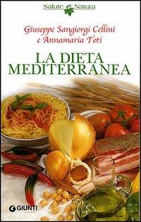La dieta mediterranea - Giuseppe Sangiorgi Cellini, Annamaria Toti - Libro Giunti Editore 2004, Natura è salute | Libraccio.it