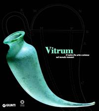 Vitrum. Il vetro fra arte e scienza nel mondo romano  - Libro Giunti Editore 2003, Cataloghi mostre | Libraccio.it