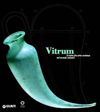 Vitrum. Il vetro fra arte e scienza nel mondo romano  - Libro Giunti Editore 2003, Grandi libri arte | Libraccio.it