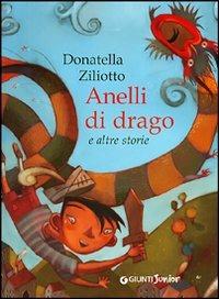 Anelli di drago e altre storie. Ediz. illustrata - Donatella Ziliotto - Libro Giunti Editore 2004, Giunti Junior | Libraccio.it