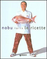 Nobu. Tutte le ricette - Nobuyuki Matsuhisa - Libro Giunti Editore 2004, Grandi cuochi | Libraccio.it