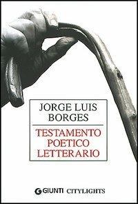 Jorge Luis Borges. Testamento poetico letterario - Fernando Arrabal, Antonio Bertoli - Libro Giunti Editore 2004, Citylights | Libraccio.it