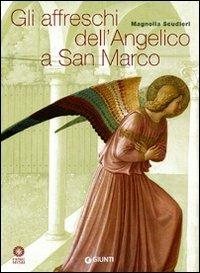 Gli affreschi dell'Angelico a San Marco - Magnolia Scudieri - Libro Giunti Editore 2002, Guide uff. musei fiorentini. Complete | Libraccio.it