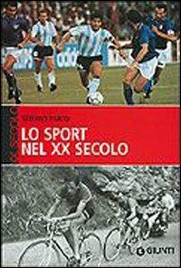 Lo sport del XX secolo - Stefano Pivato - Libro Giunti Editore 2005, XX secolo | Libraccio.it