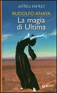 La magia di Ultima - Rudolfo Anaya - Libro Giunti Editore 2005, Astrea pocket | Libraccio.it
