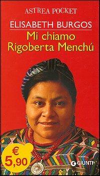 Mi chiamo Rigoberta Menchù - Elisabeth Burgos - Libro Giunti Editore 2006, Astrea pocket | Libraccio.it