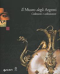 Il Museo degli Argenti. Collezioni e collezionisti - Marilena Mosco, Ornella Casazza - Libro Giunti Editore 2003 | Libraccio.it