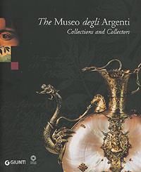 The Museo degli Argenti. Collections and Collectors - Marilena Mosco, Ornella Casazza - Libro Giunti Editore 2003 | Libraccio.it