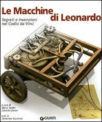 Le macchine di Leonardo. Segreti e invenzioni nei Codici da Vinci  - Libro Giunti Editore 2005, Atlanti illustrati | Libraccio.it