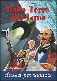 Dalla Terra alla Luna - Jules Verne - Libro Giunti Editore 2005, Classici per ragazzi | Libraccio.it