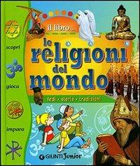 Le religioni del mondo. Fedi, storia, tradizioni - Valeria Palazzolo - Libro Giunti Editore 2007, Il libro | Libraccio.it