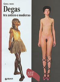 Degas tra antico e moderno. Ediz. illustrata - Gioia Mori - Libro Giunti Editore 2006, Dossier d'art | Libraccio.it