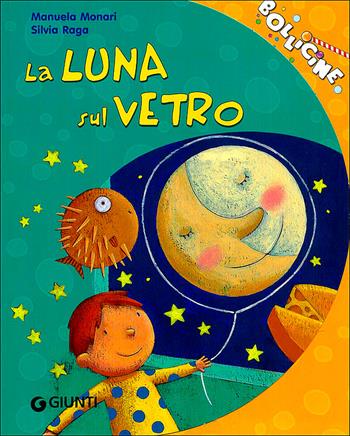 La luna sul vetro. Ediz. illustrata - Manuela Monari, Silvia Raga - Libro Giunti Kids 2005, Bollicine | Libraccio.it