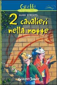Due cavalieri nella notte - Mark Roberts - Libro Giunti Junior 2005, Graffi. 9 anni | Libraccio.it