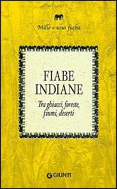 Fiabe indiane. Tra ghiacci, foreste, fiumi, deserti