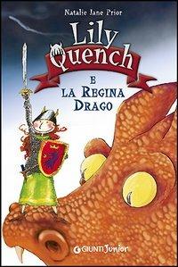 Lily Quench e la regina drago - Natalie Jane Prior - Libro Giunti Junior 2005, Lily Quench | Libraccio.it