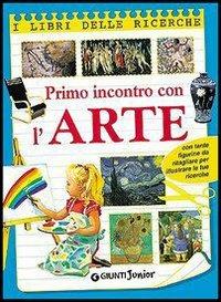Primo incontro con l'arte  - Libro Giunti Editore 2005, I libri delle ricerche | Libraccio.it