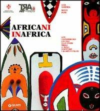 Africani in Africa. Arte contemporanea africana dalle origini tribali al nuovo graffitismo e all'arte popolare - Luca Faccenda - Libro Giunti Editore 2008 | Libraccio.it