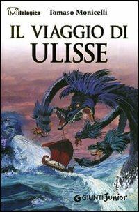 Il viaggio di Ulisse - Tomaso Monicelli - Libro Giunti Junior 2005, Mitologica | Libraccio.it