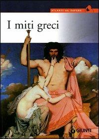 I miti greci - Renato Caporali, Daniele Forconi - Libro Giunti Editore 2005, Atlanti del sapere | Libraccio.it