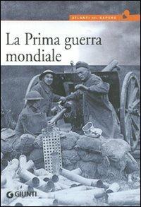 La prima guerra mondiale - Gianluca De Lucchi - Libro Giunti Editore 2008, Atlanti del sapere | Libraccio.it