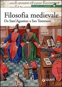 Filosofia medievale. Da sant'Agostino a san Tommaso - Alessandro Ghisalberti - Libro Giunti Editore 2006, Atlanti del sapere | Libraccio.it