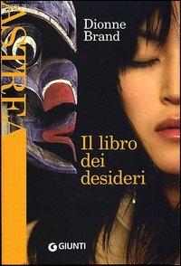 Il libro dei desideri - Dionne Brand - Libro Giunti Editore 2005, Astrea | Libraccio.it