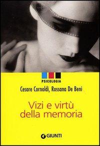 Vizi e virtù della memoria - Cesare Cornoldi, Rossana De Beni - Libro Giunti Editore 2005, Psychologica | Libraccio.it