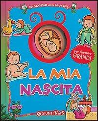 La mia nascita - Elisa Prati - Libro Giunti Kids 2005, Io scopro con baco Gigi | Libraccio.it
