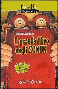 Il grande libro degli Sgnuk. Guarda oltre le apparenze!! - Guido Sgardoli - Libro Giunti Junior 2006, Graffi. 12 anni | Libraccio.it