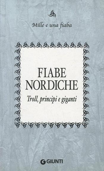Fiabe nordiche. Troll, principi e giganti  - Libro Giunti Editore 2005, Mille e una fiaba | Libraccio.it