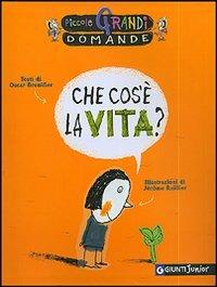 Che cos'è la vita? - Oscar Brenifier - Libro Giunti Editore 2006, Piccole grandi domande | Libraccio.it