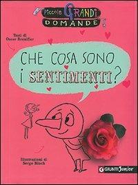 Che cosa sono i sentimenti? - Oscar Brenifier - Libro Giunti Editore 2006, Piccole grandi domande | Libraccio.it