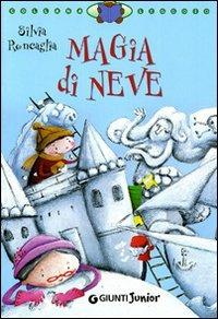 Magia di neve. Ediz. illustrata - Silvia Roncaglia - Libro Giunti Junior 2005, Leggo io | Libraccio.it