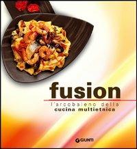 Fusion. L'arcobaleno multietnico della nuova cucina - Rosalba Gioffrè - Libro Giunti Editore 2005, Nuova cucina | Libraccio.it