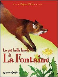 Le più belle favole di La Fontaine - Jean de La Fontaine - Libro Giunti Junior 2005, Pagine d'oro | Libraccio.it