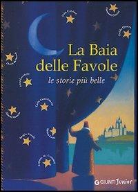 La baia delle favole. Le storie più belle. Ediz. illustrata  - Libro Giunti Editore 2005, Giunti Junior | Libraccio.it
