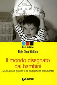 Il mondo disegnato dai bambini. L'evoluzione grafica e la costruzione dell'identità - Tilde Giani Gallino - Libro Giunti Editore 2008, Psicologia | Libraccio.it