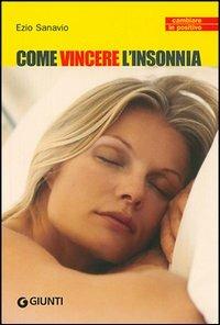 Come vincere l'insonnia - Ezio Sanavio - Libro Giunti Editore 2006, Cambiare in positivo | Libraccio.it