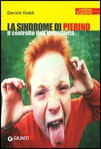 La sindrome di Pierino. Il controllo dell'iperattività - Daniele Fedeli - Libro Giunti Editore 2006, Cambiare in positivo | Libraccio.it