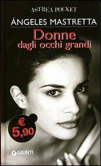 Donne dagli occhi grandi - Ángeles Mastretta - Libro Giunti Editore 2005, Astrea pocket | Libraccio.it