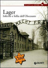 Lager. Inferno e follia dell'olocausto  - Libro Giunti Editore 2005, Atlanti del sapere | Libraccio.it