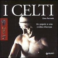 I celti. Un popolo e una civiltà d'Europa - Elena Percivaldi - Libro Giunti Editore 2005 | Libraccio.it