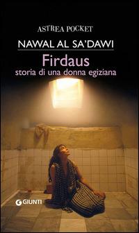 Firdaus. Storia di una donna egiziana - Nawal Al-Sa'dawi - Libro Giunti Editore 2007, Astrea pocket | Libraccio.it